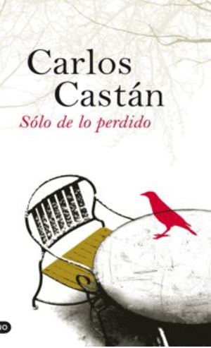Castán, Carlos ( 1960-) Sólo de lo perdido / Carlos Castán Barcelona : Destino , 2008