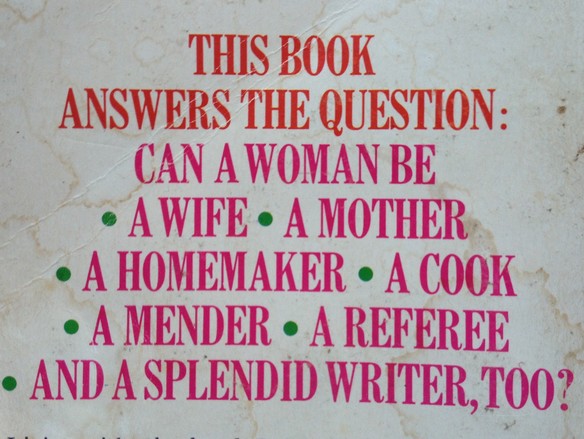 "Este libro plantea la cuestión: ¿puede una mujer ser esposa, madre, ama de casa, cocinera, reparadora, mediadora y además  una magnífica escritora?"  (Propaganda de la contraportada de la obra La vida entre los salvajes. En la década de 1950, la respuesta esperada era “no”).