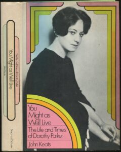 You Might as Well Live: The Life and Times of Dorothy Parker de Keats, John